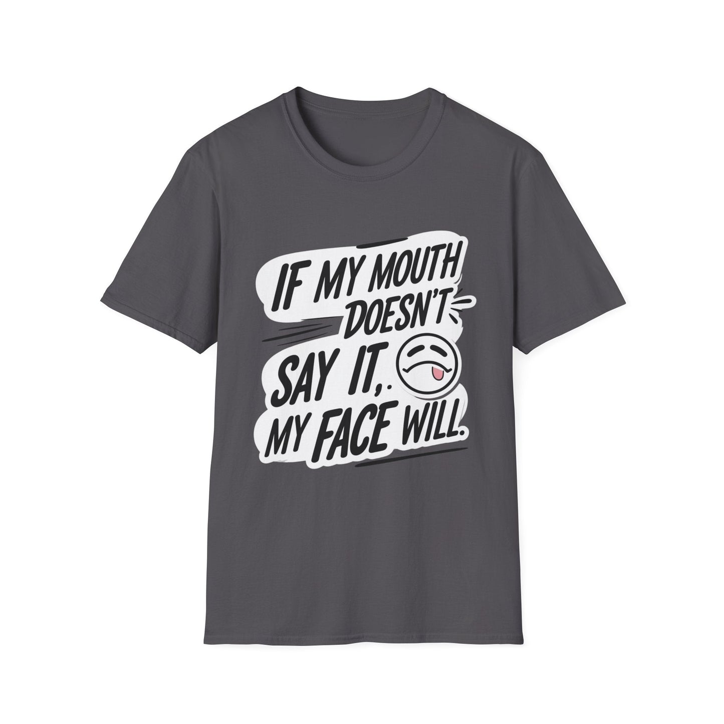 Unisex Softstyle T-Shirt with Attitude - If My Mouth Doesn’t Say It