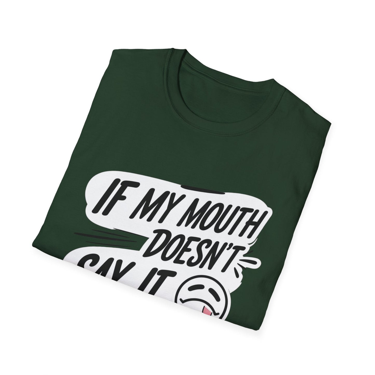 Unisex Softstyle T-Shirt with Attitude - If My Mouth Doesn’t Say It