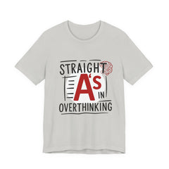 Unisex Thoughtful Overthinker Tee - Straight A's in Overthinking, Casual Tee, Gift for Students, Funny T-Shirt, Everyday Wear