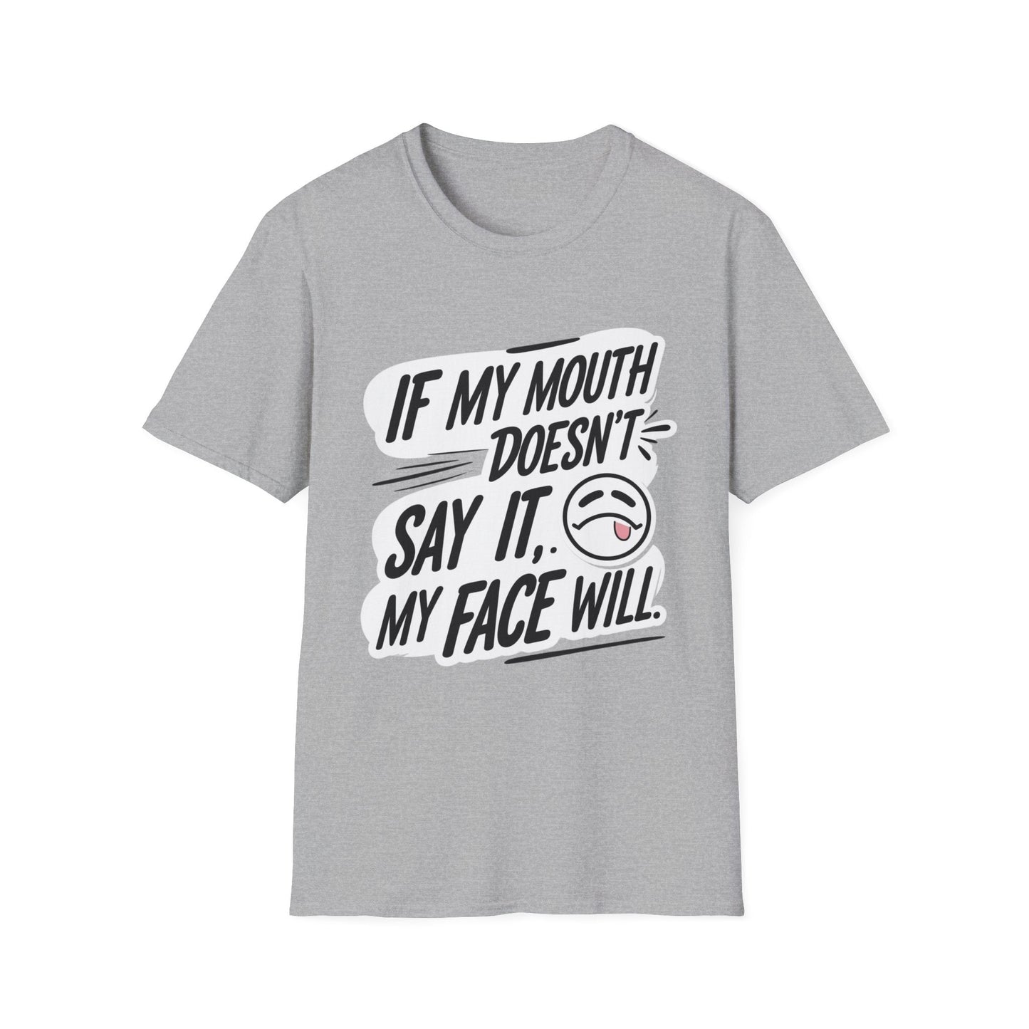 Unisex Softstyle T-Shirt with Attitude - If My Mouth Doesn’t Say It