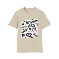 Unisex Softstyle T-Shirt with Attitude - If My Mouth Doesn’t Say It