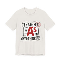 Unisex Thoughtful Overthinker Tee - Straight A's in Overthinking, Casual Tee, Gift for Students, Funny T-Shirt, Everyday Wear