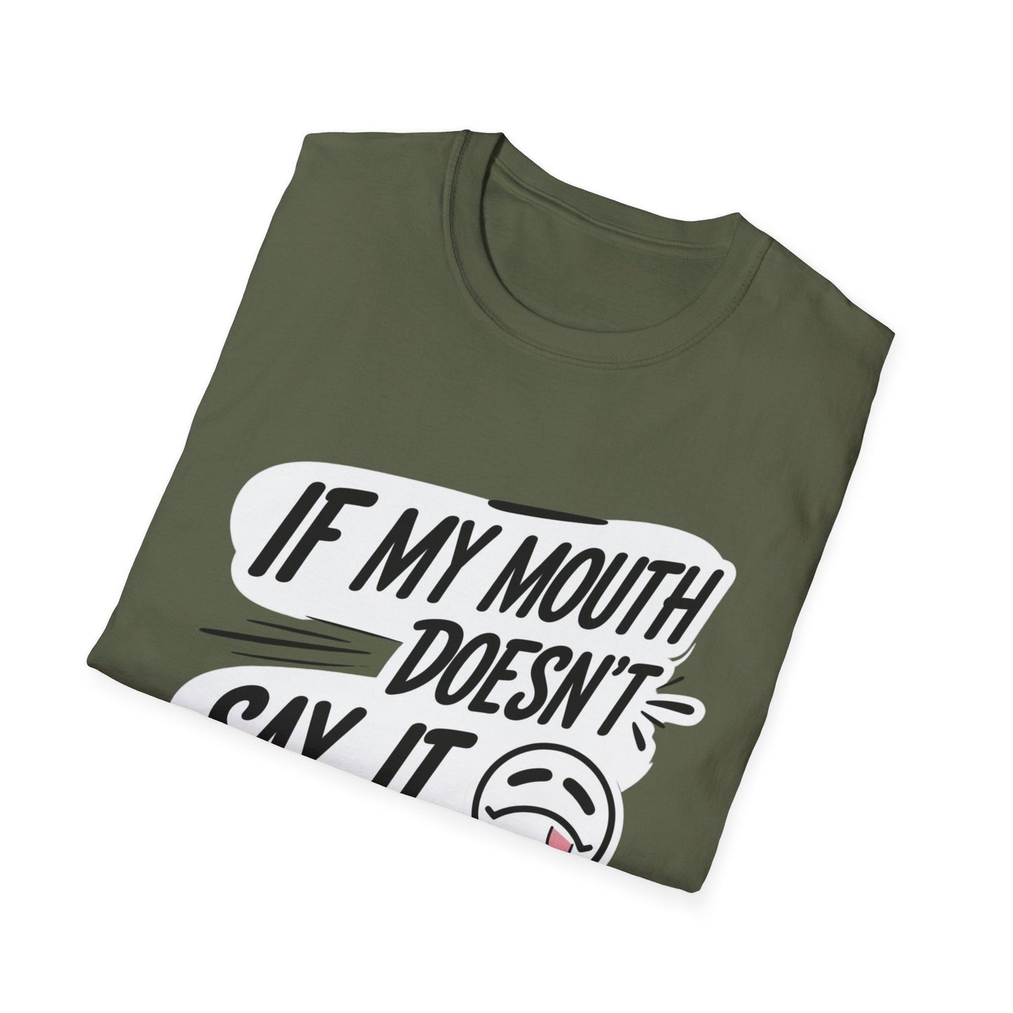 Unisex Softstyle T-Shirt with Attitude - If My Mouth Doesn’t Say It