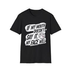 Unisex Softstyle T-Shirt with Attitude - If My Mouth Doesn’t Say It