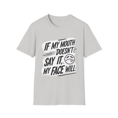 Unisex Softstyle T-Shirt with Attitude - If My Mouth Doesn’t Say It