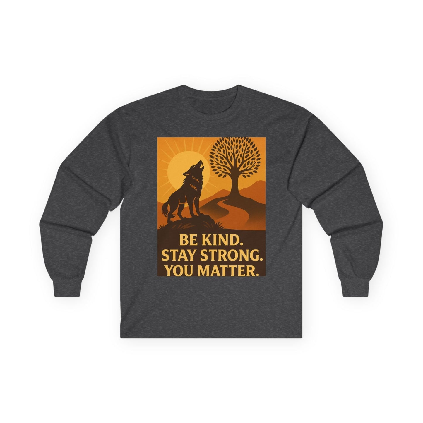 Motivational Long Sleeve Tee – Be Kind Stay Strong You Matter