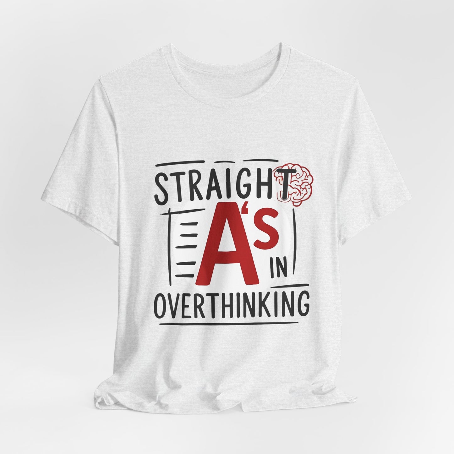 Unisex Thoughtful Overthinker Tee - Straight A's in Overthinking, Casual Tee, Gift for Students, Funny T-Shirt, Everyday Wear
