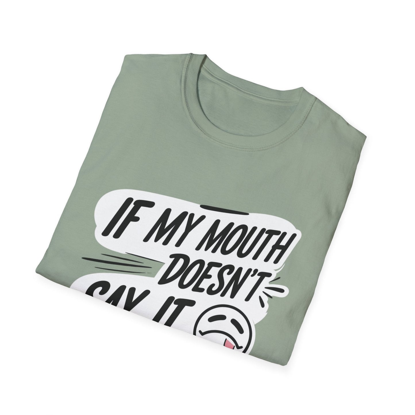 Unisex Softstyle T-Shirt with Attitude - If My Mouth Doesn’t Say It