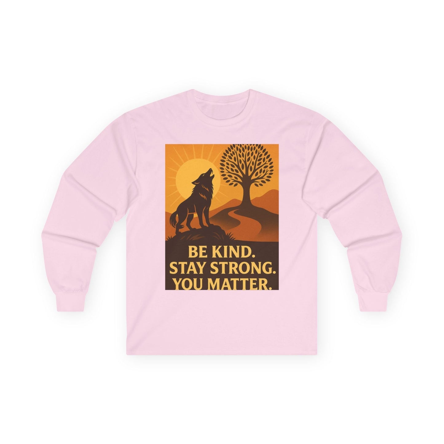 Motivational Long Sleeve Tee – Be Kind Stay Strong You Matter