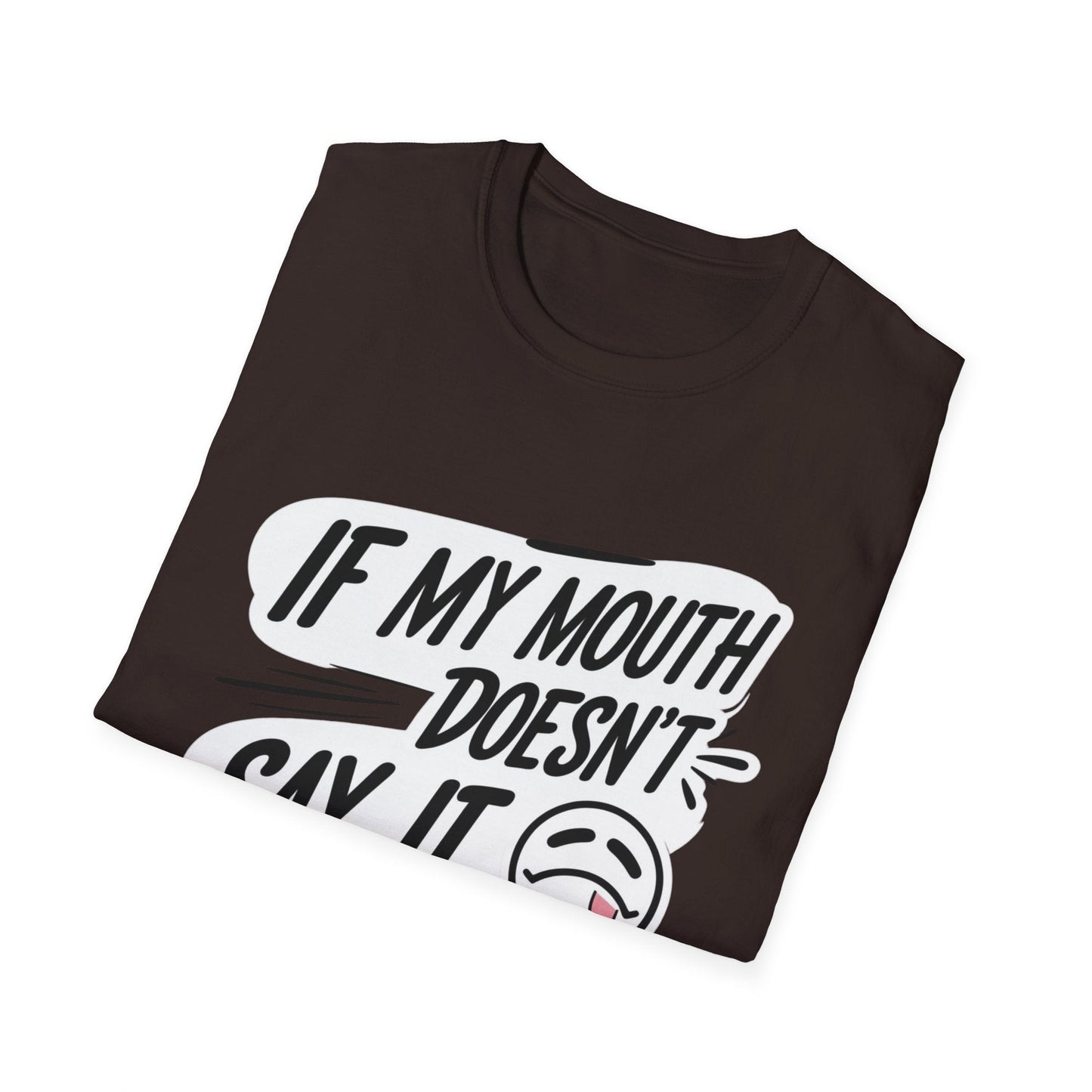 Unisex Softstyle T-Shirt with Attitude - If My Mouth Doesn’t Say It