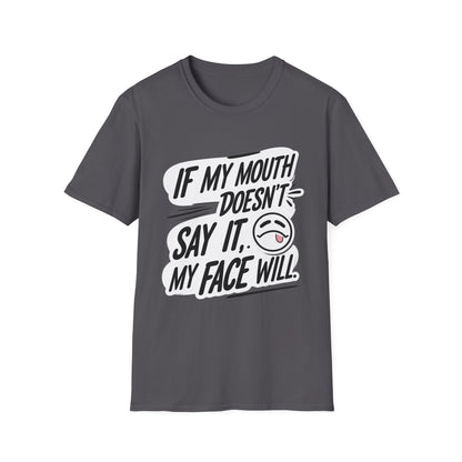 Unisex Softstyle T-Shirt with Attitude - If My Mouth Doesn’t Say It