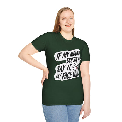 Unisex Softstyle T-Shirt with Attitude - If My Mouth Doesn’t Say It