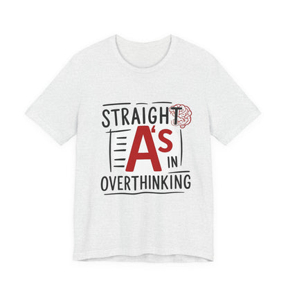 Unisex Thoughtful Overthinker Tee - Straight A's in Overthinking, Casual Tee, Gift for Students, Funny T-Shirt, Everyday Wear