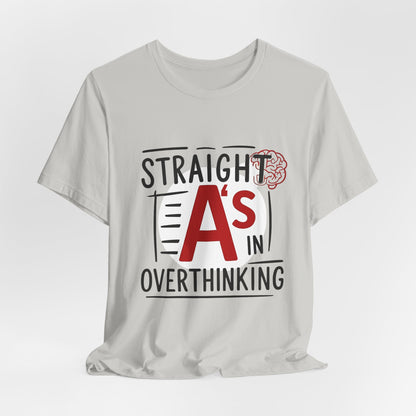 Unisex Thoughtful Overthinker Tee - Straight A's in Overthinking, Casual Tee, Gift for Students, Funny T-Shirt, Everyday Wear