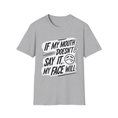 Unisex Softstyle T-Shirt with Attitude - If My Mouth Doesn’t Say It