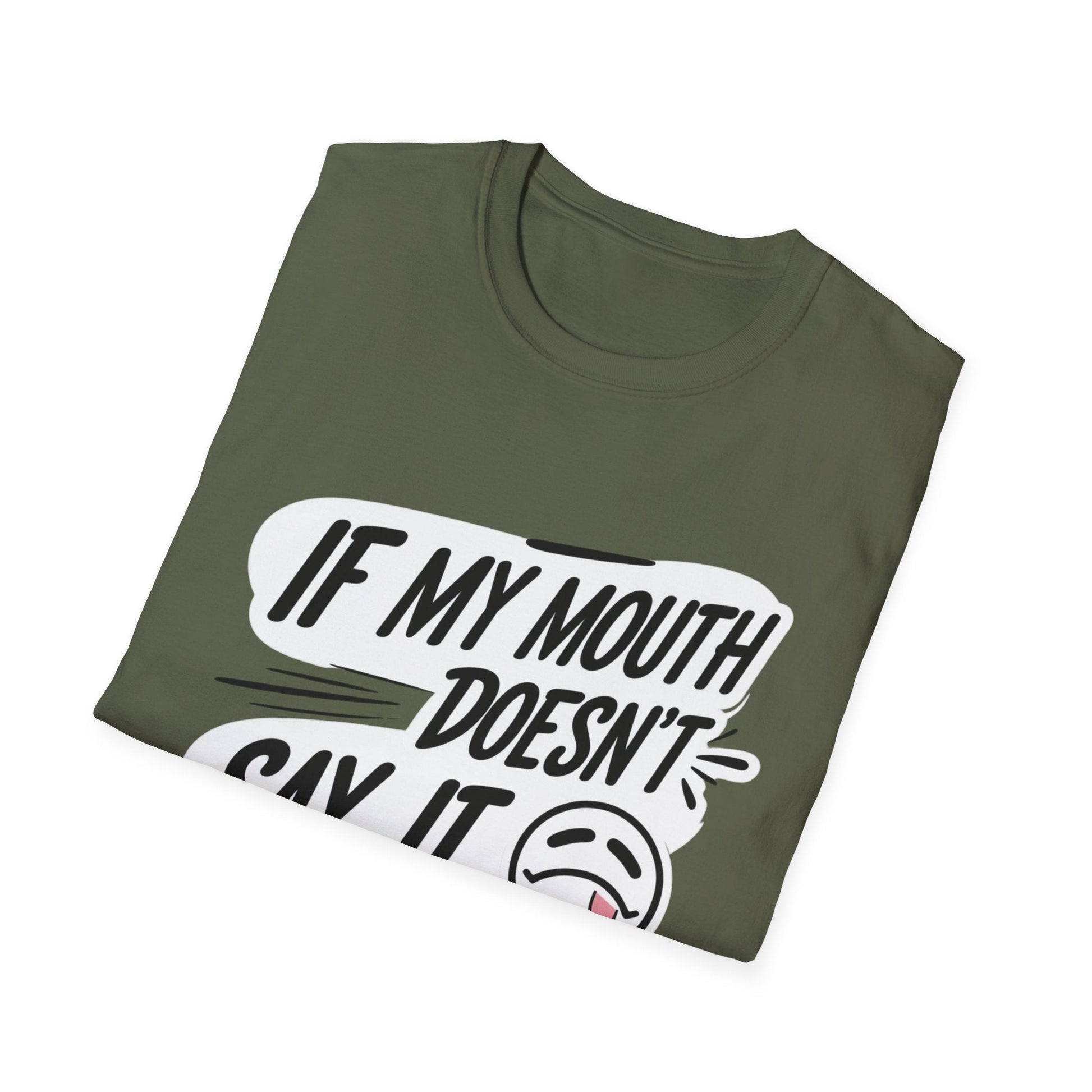 Unisex Softstyle T-Shirt with Attitude - If My Mouth Doesn’t Say It