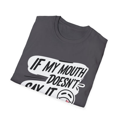 Unisex Softstyle T-Shirt with Attitude - If My Mouth Doesn’t Say It