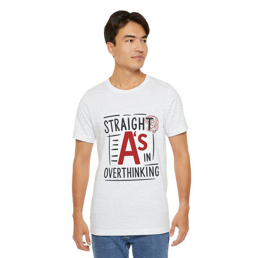 Unisex Thoughtful Overthinker Tee - Straight A's in Overthinking, Casual Tee, Gift for Students, Funny T-Shirt, Everyday Wear
