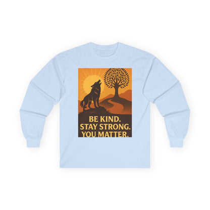 Motivational Long Sleeve Tee – Be Kind Stay Strong You Matter