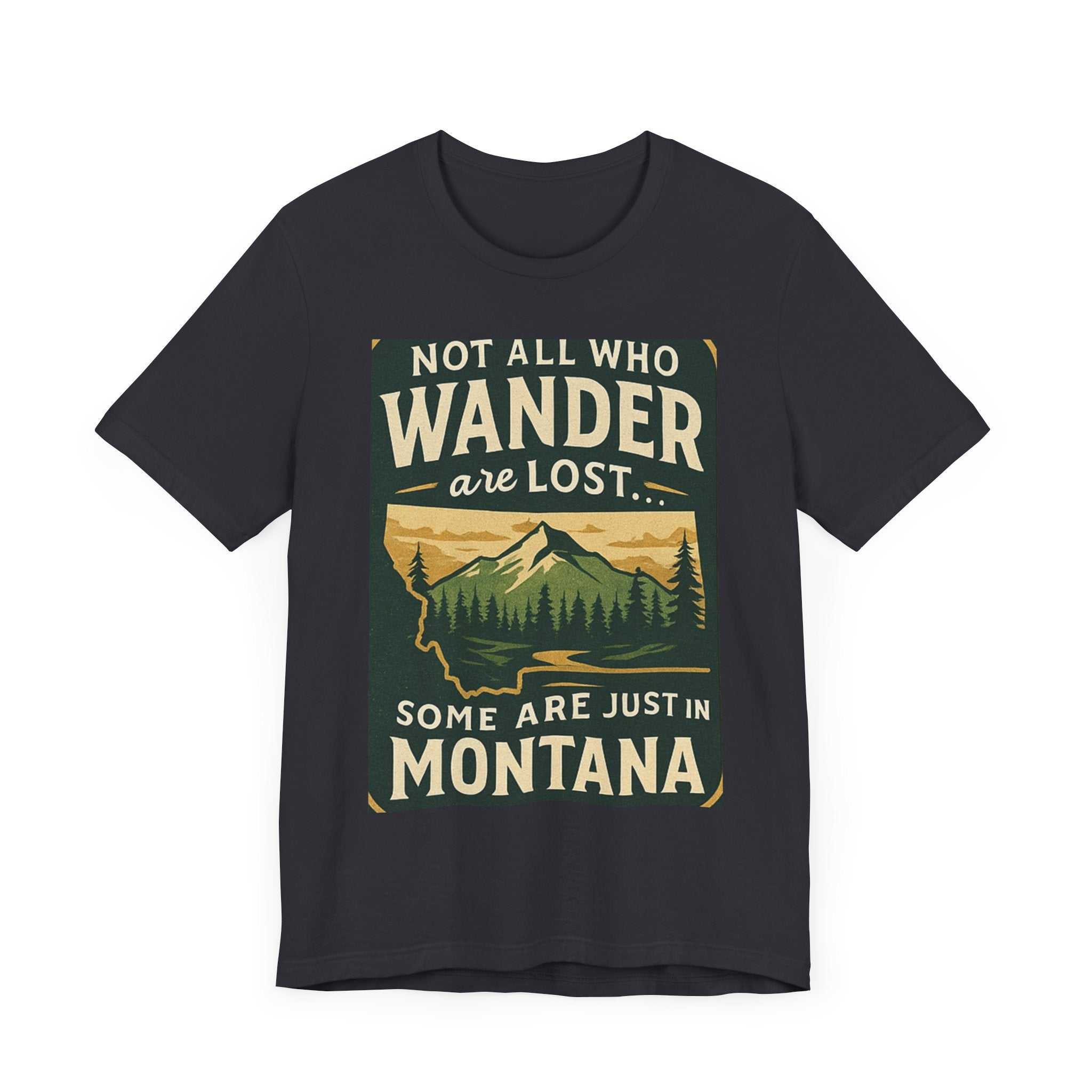 Scenic outdoor adventure shirt with Montana graphic, perfect for explorers, featuring the quote "Not all who wander are lost... some are just in Montana."
