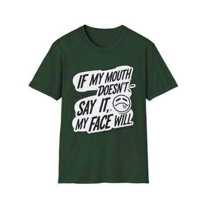 Unisex Softstyle T-Shirt with Attitude - If My Mouth Doesn’t Say It
