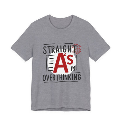 Unisex Thoughtful Overthinker Tee - Straight A's in Overthinking, Casual Tee, Gift for Students, Funny T-Shirt, Everyday Wear