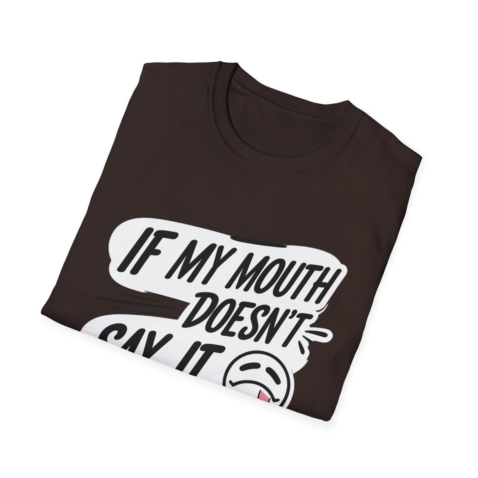 Unisex Softstyle T-Shirt with Attitude - If My Mouth Doesn’t Say It